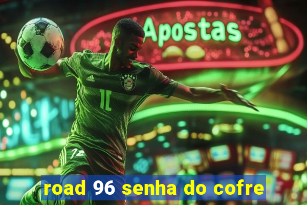 road 96 senha do cofre